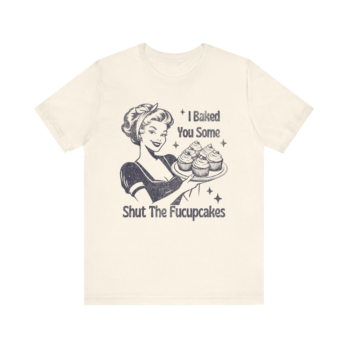 Funny Tee, "I Baked You Some Shut The Fucupcakes" T-Shirt, Gift for Bakers, Foodie Humor Shirt, Kitchen Lover Top, Quirky Cooking