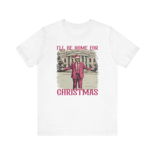 Donald Trump I'll be Home for Christmas Shirt, Political Christmas Tee, USA President Xmas Top, Political Gift, Patriotic Tee