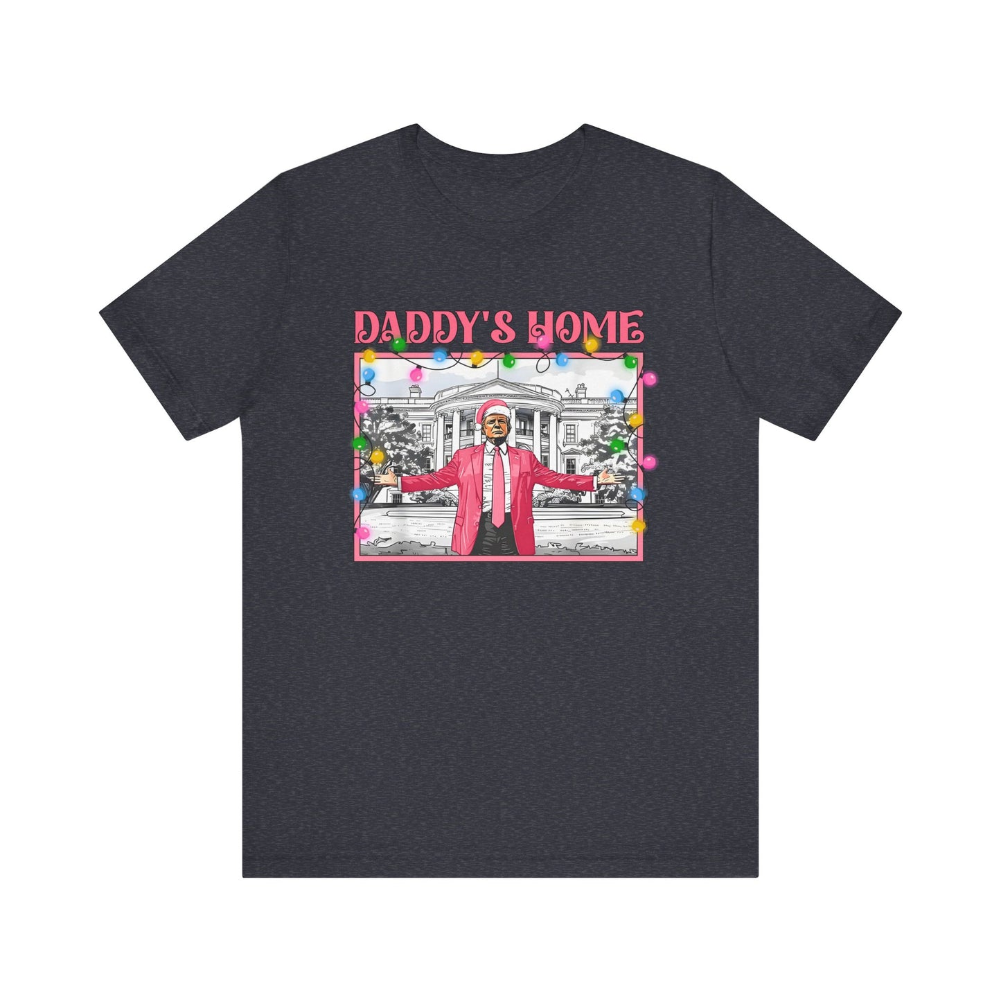 Christmas Daddys Home Trump Tee, Unisex Short Sleeve Shirt, Holiday Family Apparel, Funny Political Quote Gift, Red White Blue Clothing