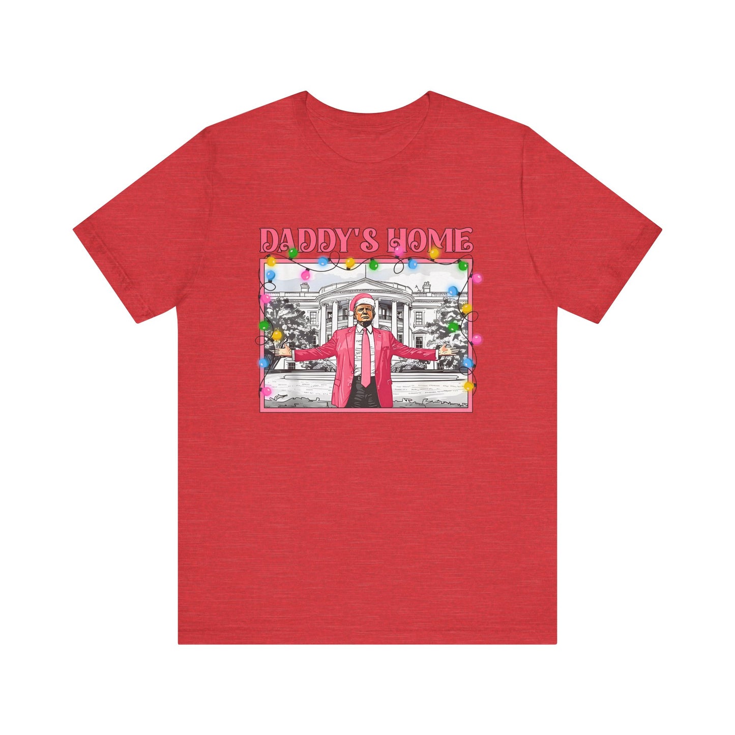 Christmas Daddys Home Trump Tee, Unisex Short Sleeve Shirt, Holiday Family Apparel, Funny Political Quote Gift, Red White Blue Clothing