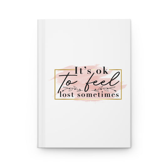 It's Ok to Feel Lost Sometimes Hardcover Journal
