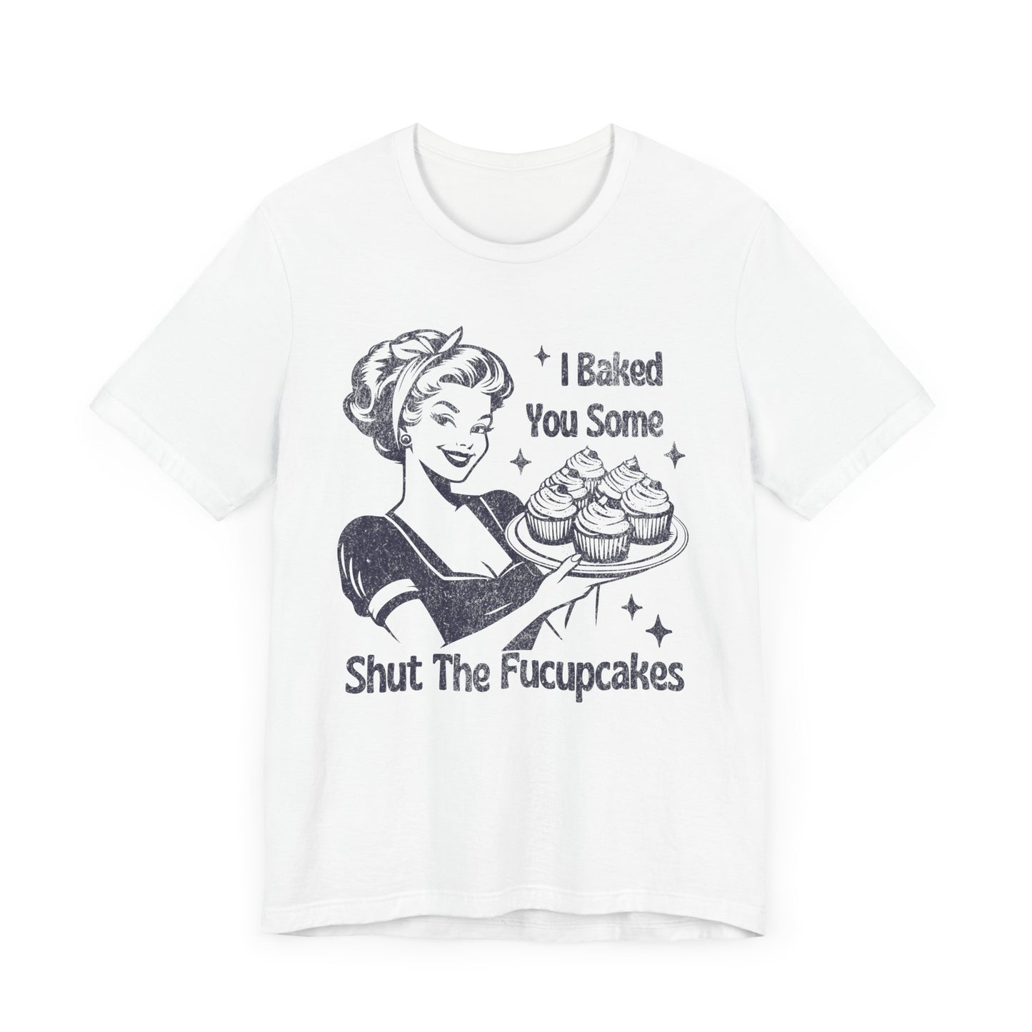 Funny Tee, "I Baked You Some Shut The Fucupcakes" T-Shirt, Gift for Bakers, Foodie Humor Shirt, Kitchen Lover Top, Quirky Cooking