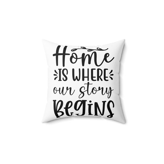 Home is Where Our Story Begins Spun Polyester Square Pillow