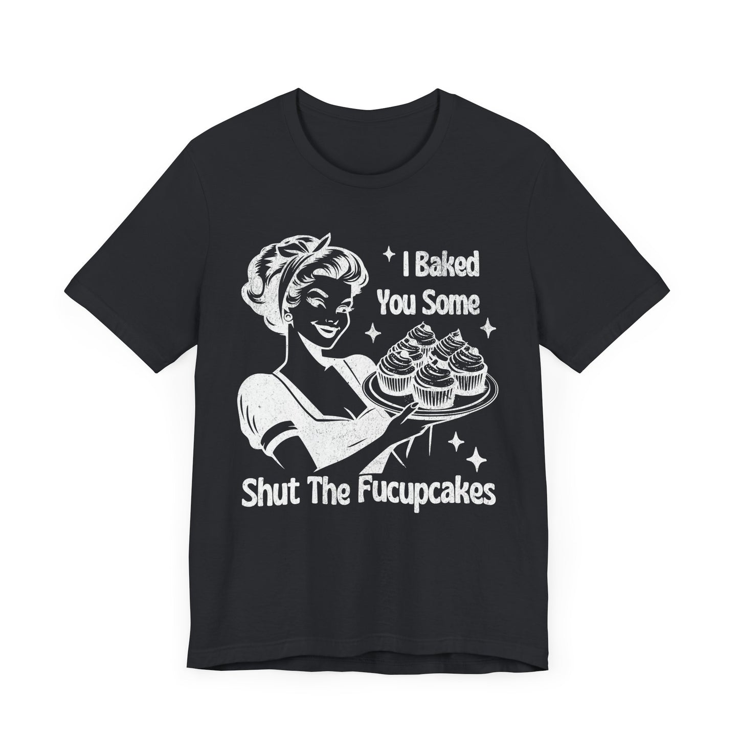 Funny Tee, "I Baked You Some Shut The Fucupcakes" T-Shirt, Gift for Bakers, Foodie Humor Shirt, Kitchen Lover Top, Quirky Cooking