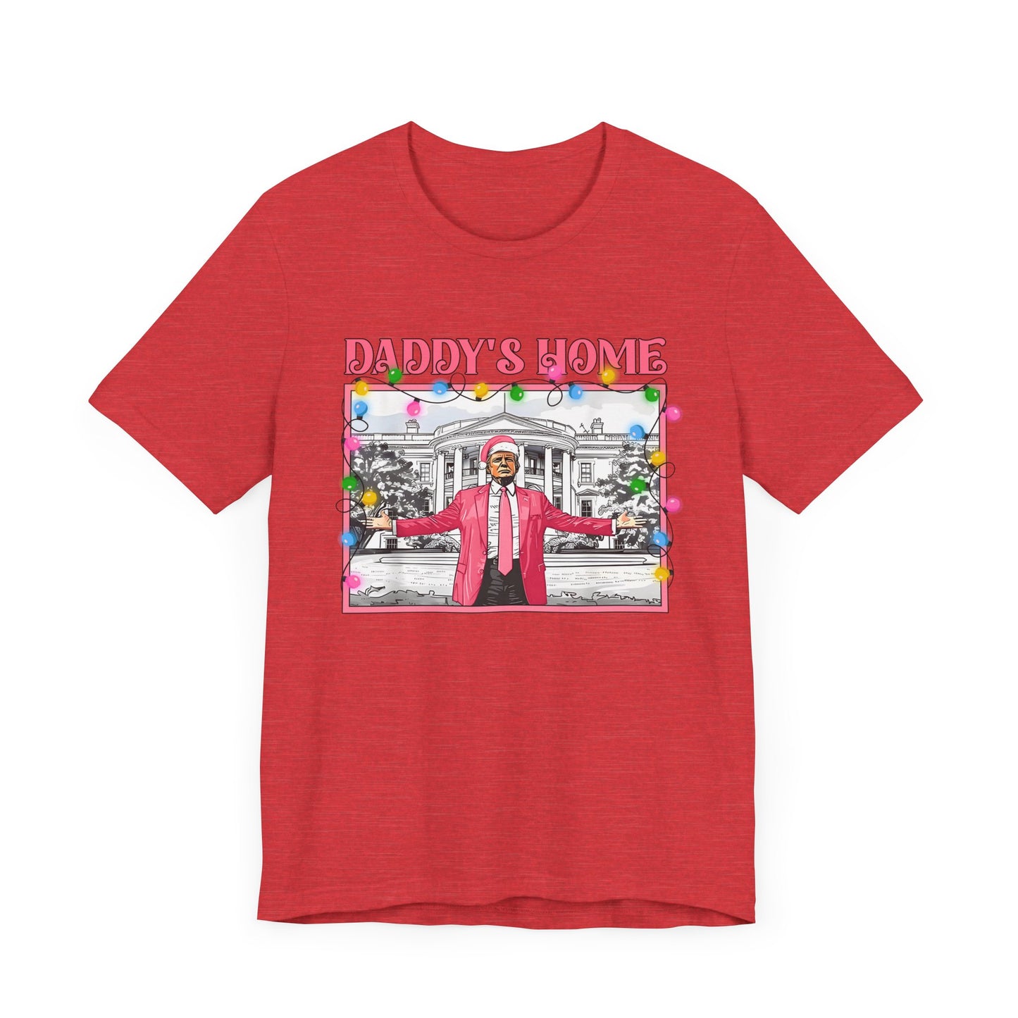 Christmas Daddys Home Trump Tee, Unisex Short Sleeve Shirt, Holiday Family Apparel, Funny Political Quote Gift, Red White Blue Clothing