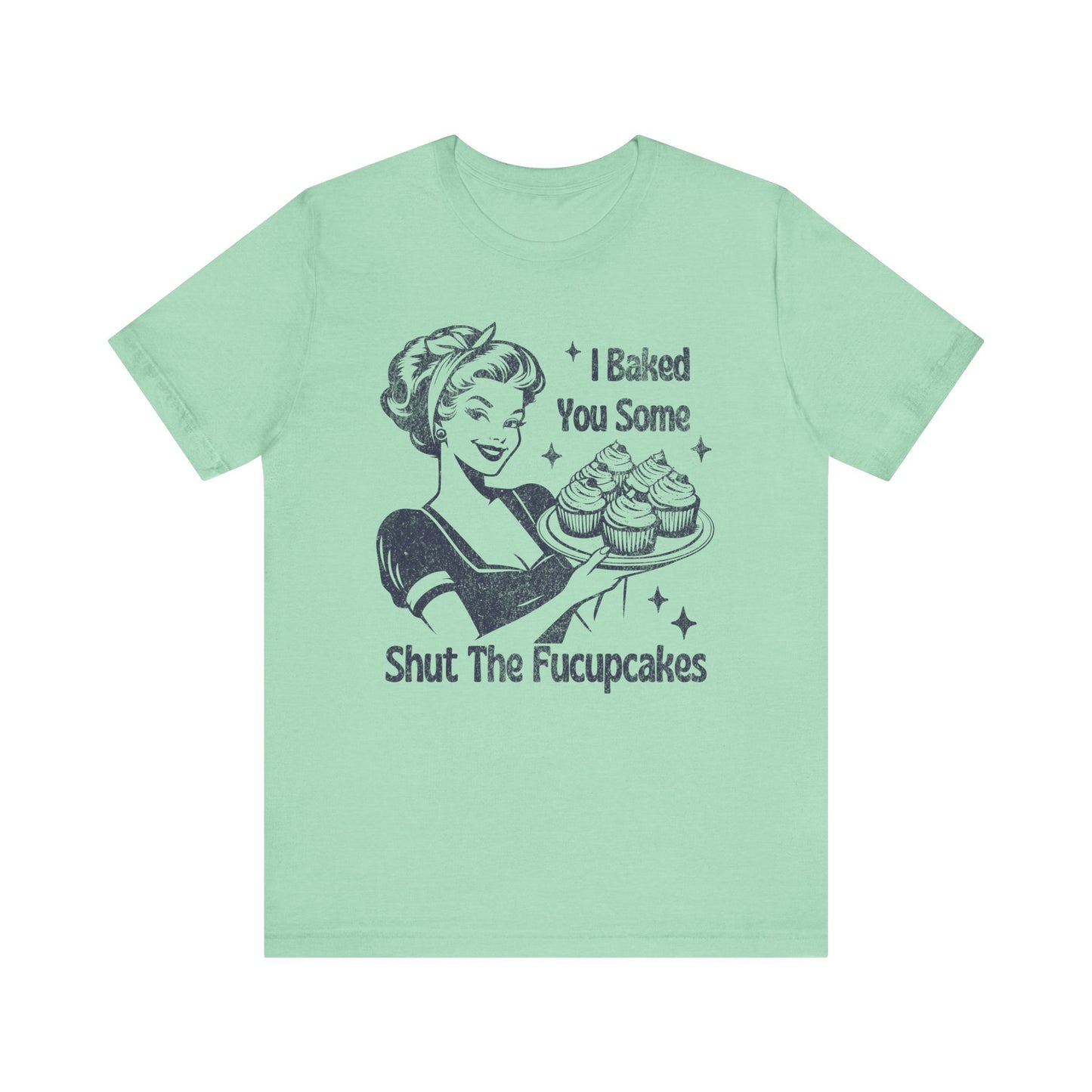 Funny Tee, "I Baked You Some Shut The Fucupcakes" T-Shirt, Gift for Bakers, Foodie Humor Shirt, Kitchen Lover Top, Quirky Cooking