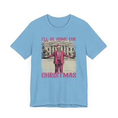 Donald Trump I'll be Home for Christmas Shirt, Political Christmas Tee, USA President Xmas Top, Political Gift, Patriotic Tee