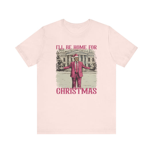 Donald Trump I'll be Home for Christmas Shirt, Political Christmas Tee, USA President Xmas Top, Political Gift, Patriotic Tee