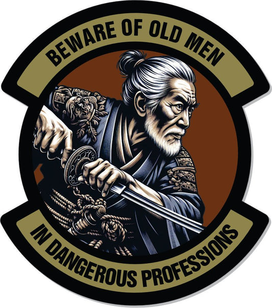 STICKER - Samurai Beware of Old Men - In Dangerous Profession - 4" Sticker